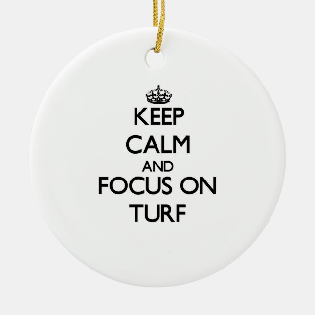 Keep Calm and focus on Turf Ceramic Ornament (Front)