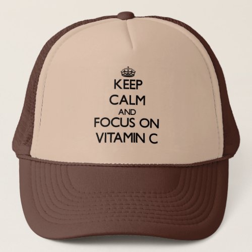 Keep Calm and focus on Vitamin C Trucker Hat
