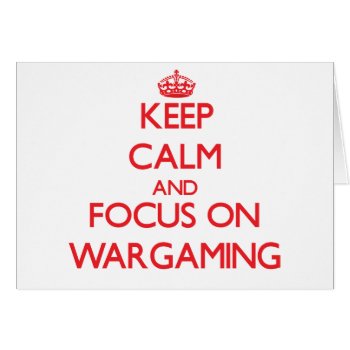 Keep Calm And Focus On Wargaming by shirtsports at Zazzle
