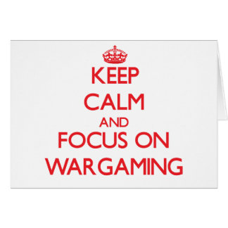Keep calm and focus on Wargaming Cards