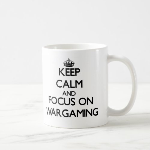 Keep calm and focus on Wargaming Coffee Mug
