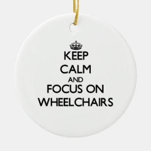 Keep Calm and focus on Wheelchairs Ceramic Ornament