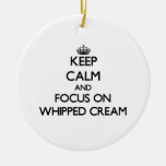Keep Calm And Focus On Whipped Cream Ceramic Ornament at Zazzle