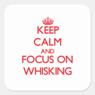 Keep Calm and focus on Whisking Square Sticker