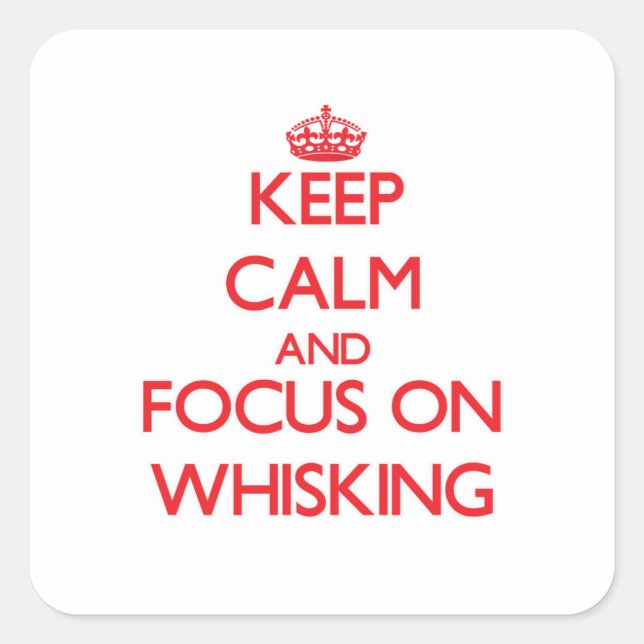 Keep Calm and focus on Whisking Square Sticker (Front)