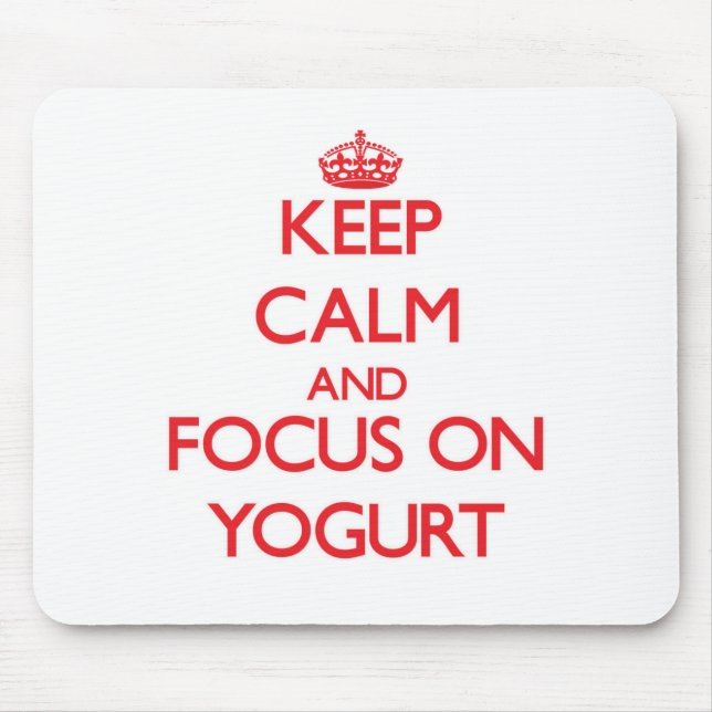 Keep Calm and focus on Yogurt Mouse Pad (Front)