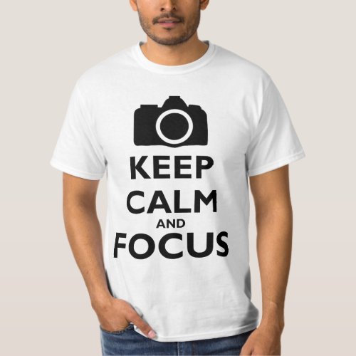 Keep Calm and Focus _ Photography T_Shirt