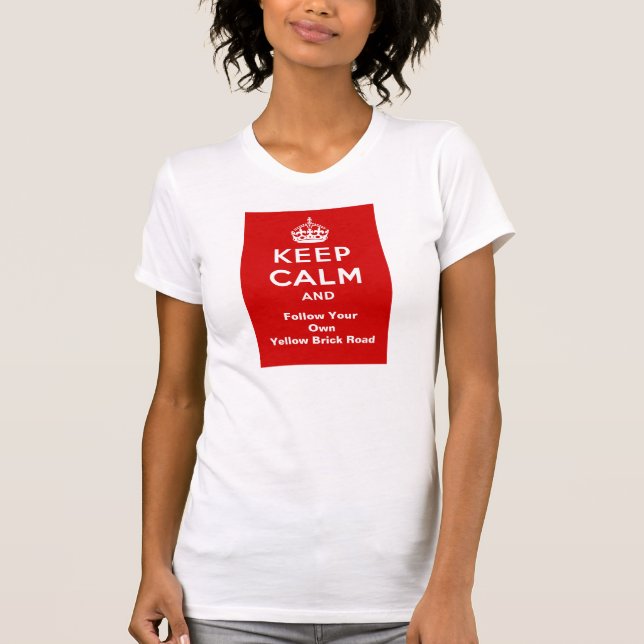 Keep Calm And Follow Your Own Yellow Brick Road T-Shirt (Front)