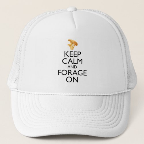 Keep Calm And Forage On _ Chanterelle Mushroom Trucker Hat