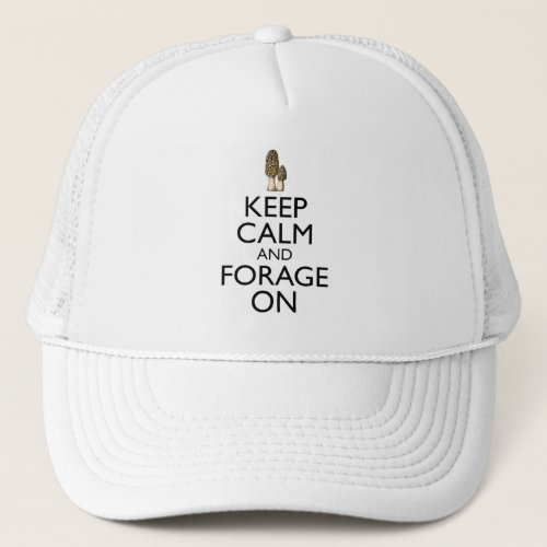 Keep Calm And Forage On _ Morel Mushroom Trucker Hat