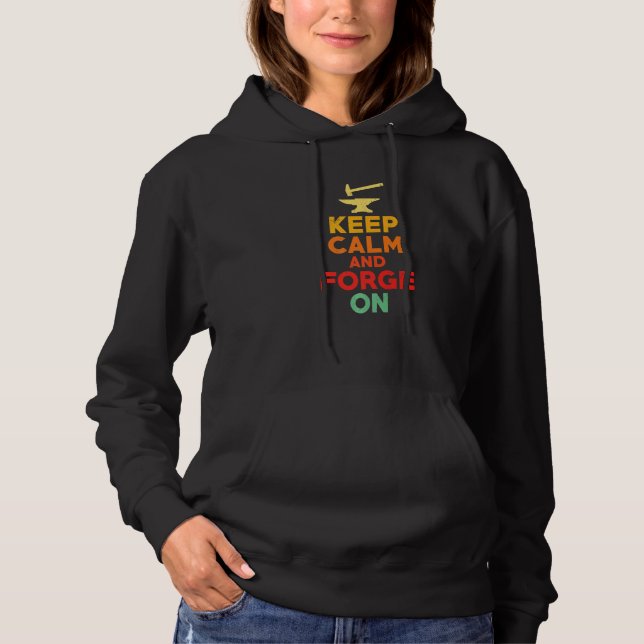 Keep Calm And Forge On   Blacksmith Forge Worker Hoodie (Front)