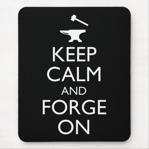 Keep Calm And Forge On Mouse Pad
