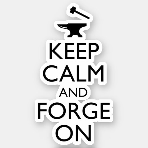 Keep Calm And Forge On Sticker