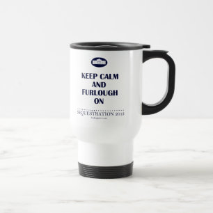 Keep Calm and Furlough On! Travel Mug