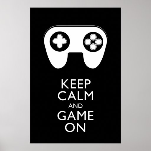 KEEP CALM AND GAME ON - Game pad Poster | Zazzle
