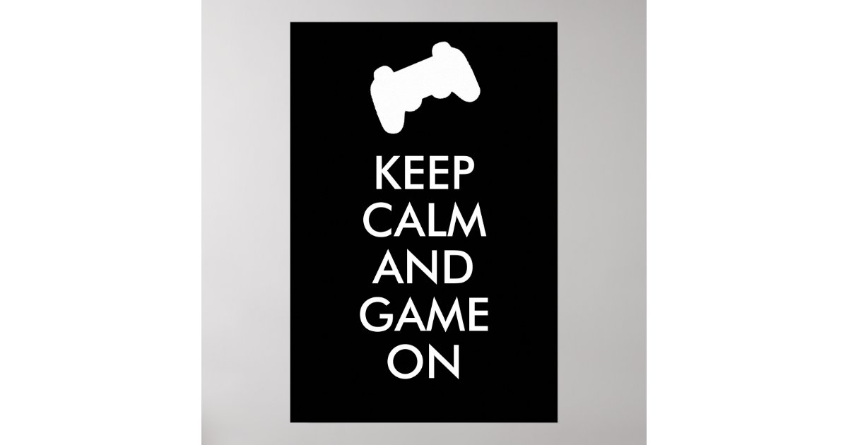 Keep Calm And Game On Poster Zazzle 