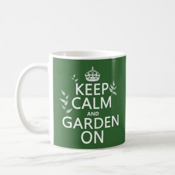 Keep Calm And Garden On - All Colors Coffee Mug by keepcalmbax at Zazzle