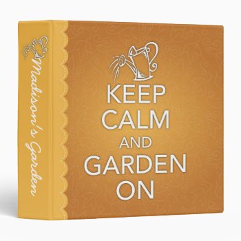 Keep Calm And Garden On Binder by wrkdesigns at Zazzle
