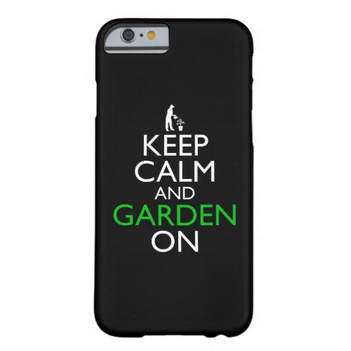 Keep Calm And Garden On Barely There iPhone 6 Case