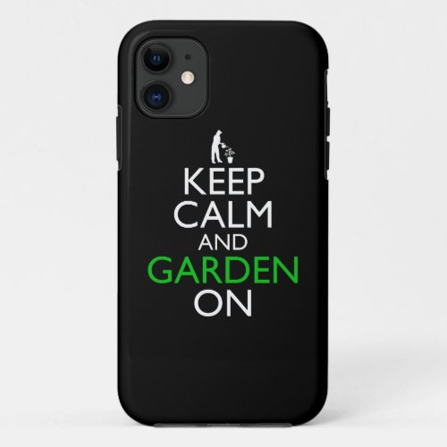 Keep Calm And Garden On iPhone 11 Case