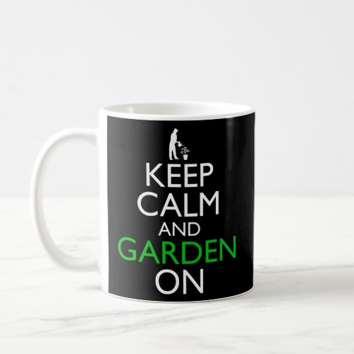 Keep Calm And Garden On  Coffee Mug