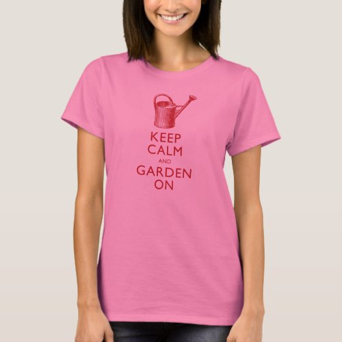 Keep Calm and Garden On _ Funny T_Shirt