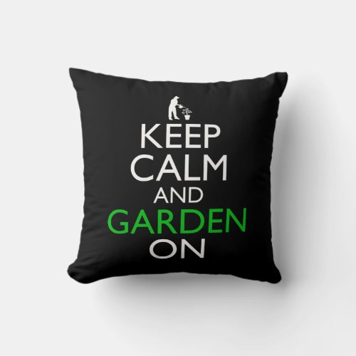 Keep Calm And Garden On Throw Pillow