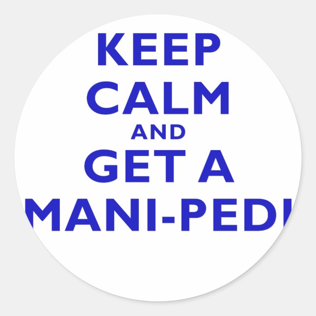Keep Calm and Get a Mani Pedi Classic Round Sticker (Front)