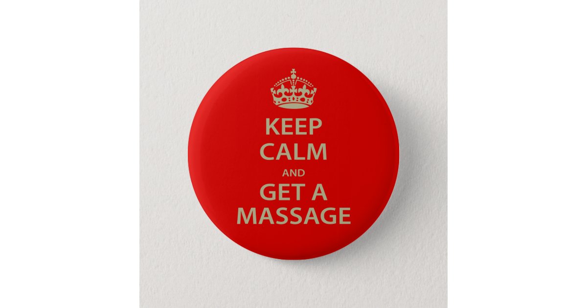 Keep Calm And Get A Massage Button Zazzle