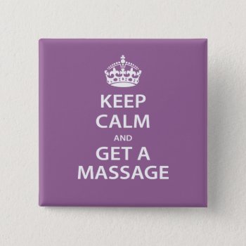 Keep Calm And Get A Massage Pinback Button by WellnessJunkie at Zazzle