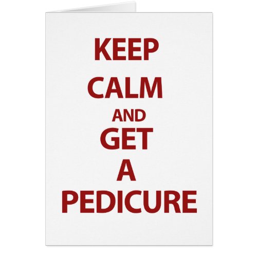 Keep Calm and Get A Pedicure