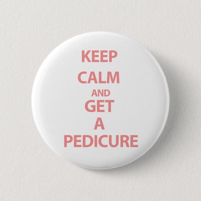 Keep Calm and Get A Pedicure Button (Front)