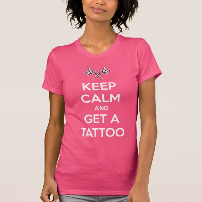 Keep calm and get a tattoo T-Shirt (Front)