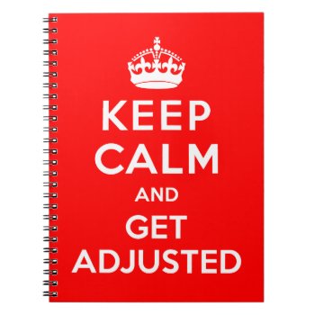 Keep Calm And Get Adjusted Chiropractic Notebook by chiropracticbydesign at Zazzle