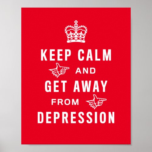 Keep calm and get away from depression poster