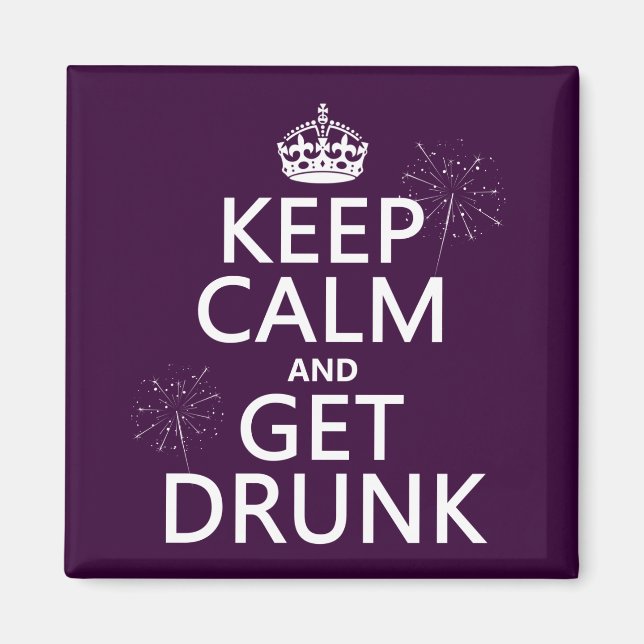 Keep Calm and Get Drunk (changable colors) Magnet (Front)