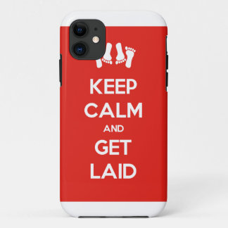 Keep Calm and Get Laid iPhone 11 Case