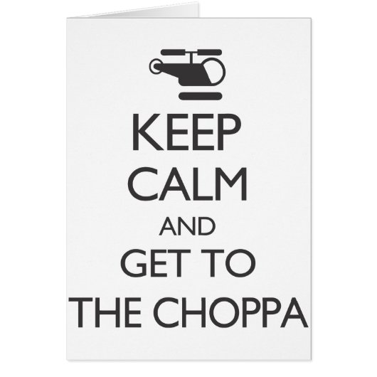 Keep Calm and Get To The Choppa Cards (Front)