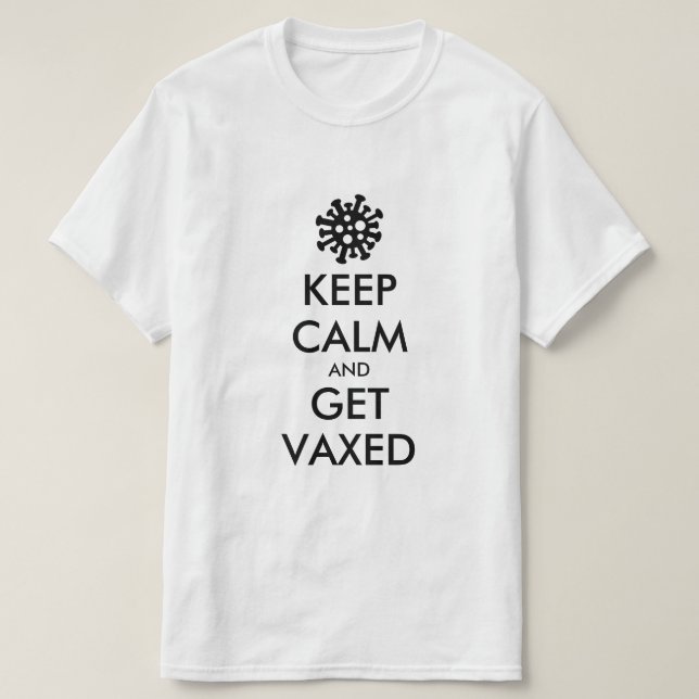 Keep Calm And Get Vaxed covid vaccination T-Shirt (Design Front)