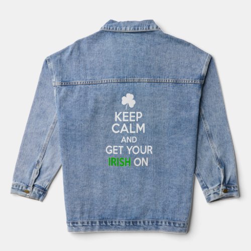 Keep Calm And Get Your Irish On Happy St Patrick D Denim Jacket