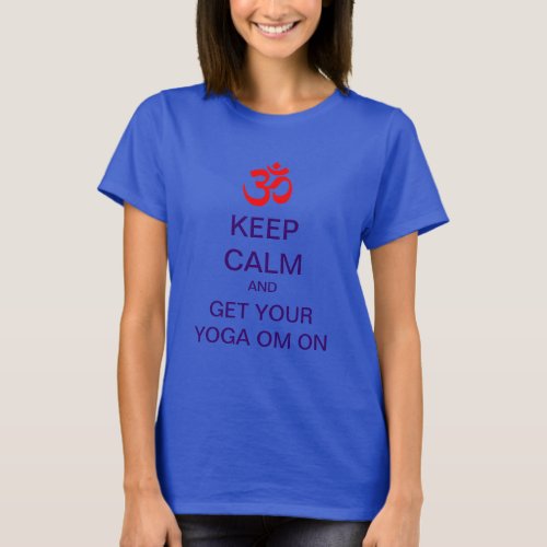KEEP CALM And Get Your Yoga OM On T_Shirt