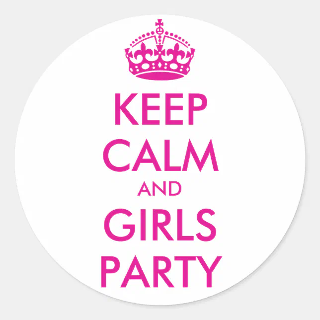 KEEP CALM and GIRLS PARTY - TEMPLATE TEXT Classic Round Sticker | Zazzle
