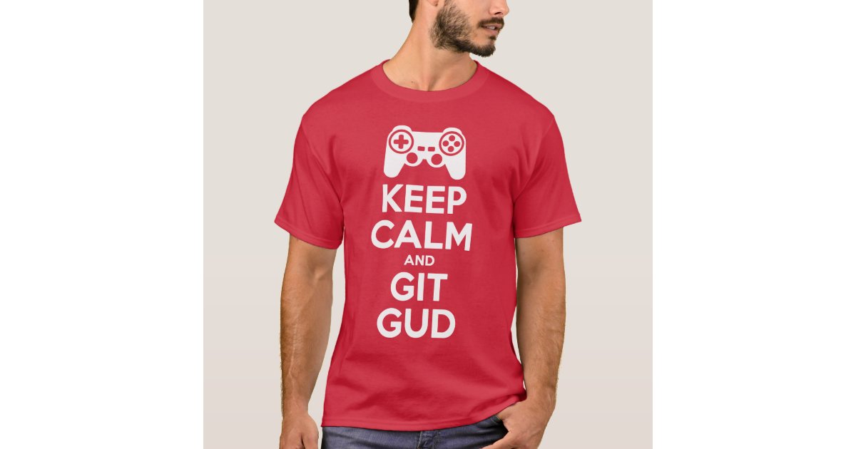 Keep Calm And GET GOOD (Git Gud)