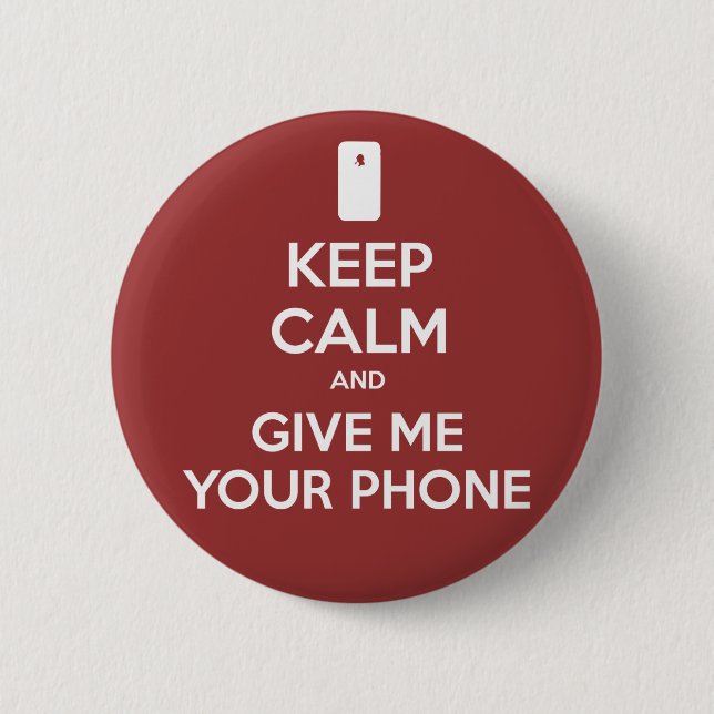 Keep Calm and Give Me Your Phone Button (Front)