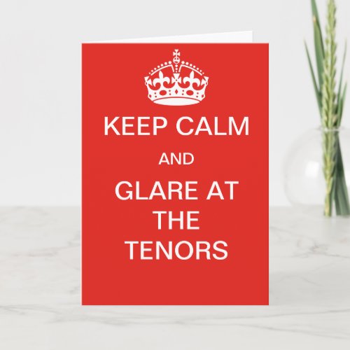 Keep calm and glare at the tenors  card