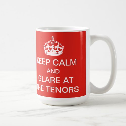 Keep calm and glare at the tenors mug
