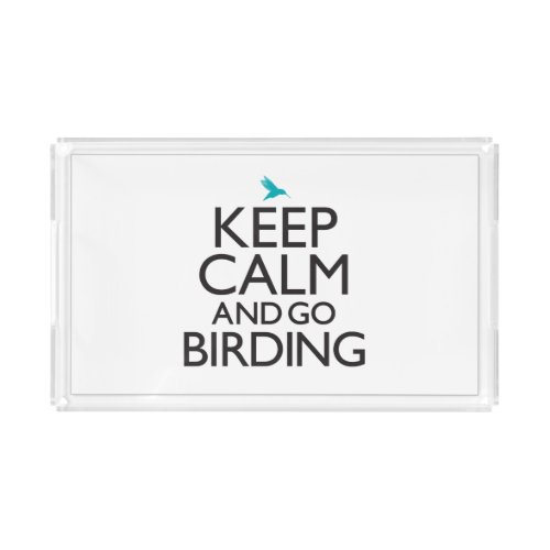 Keep Calm and Go Birding Acrylic Tray