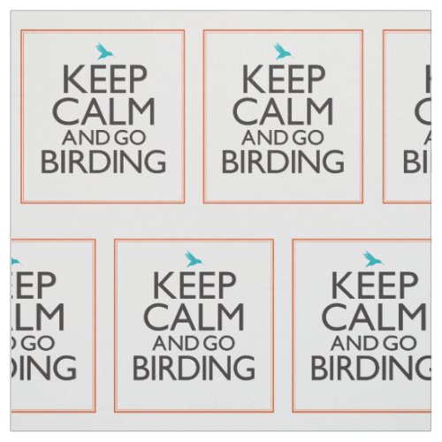 Keep Calm and Go Birding Fabric