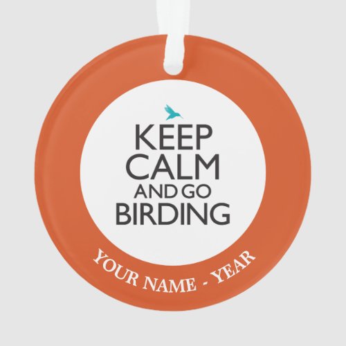 Keep Calm and Go Birding Ornament