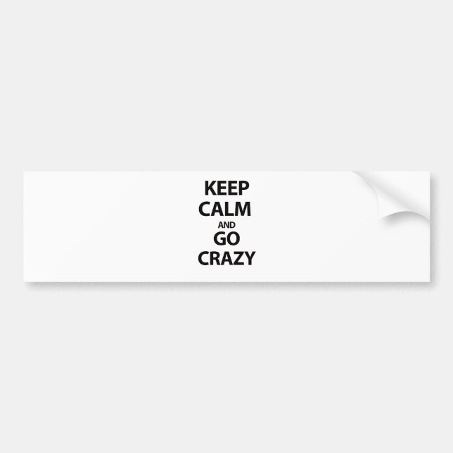 Keep calm and go crazy bumper sticker (Front)